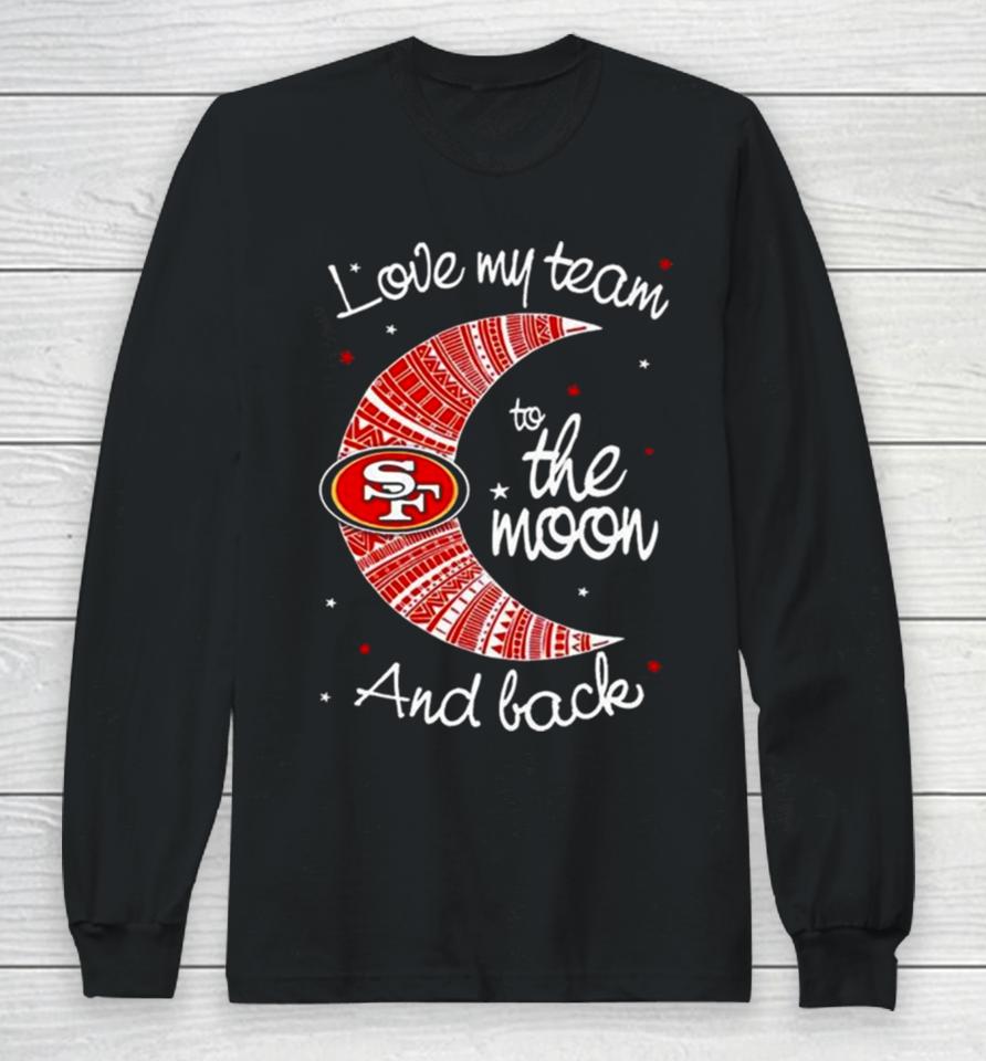 San Francisco 49Ers Nfl I Love My Team To The Moon And Back Long Sleeve T-Shirt