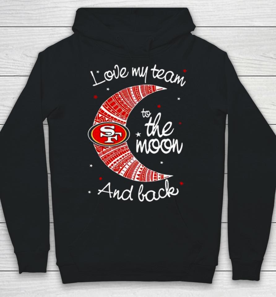 San Francisco 49Ers Nfl I Love My Team To The Moon And Back Hoodie