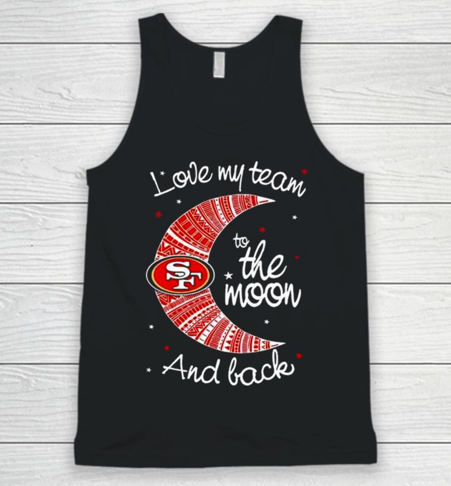 San Francisco 49Ers Nfl I Love My Team To The Moon And Back Unisex Tank Top