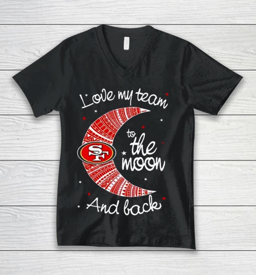 San Francisco 49Ers Nfl I Love My Team To The Moon And Back Unisex V-Neck T-Shirt