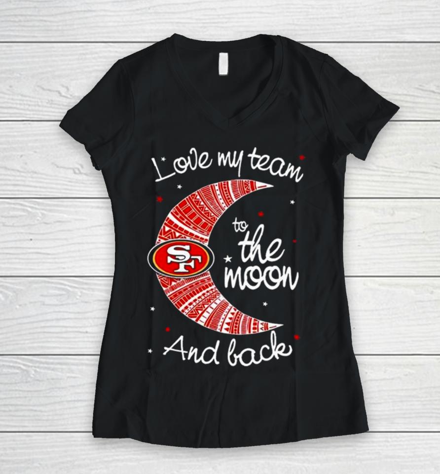 San Francisco 49Ers Nfl I Love My Team To The Moon And Back Women V-Neck T-Shirt
