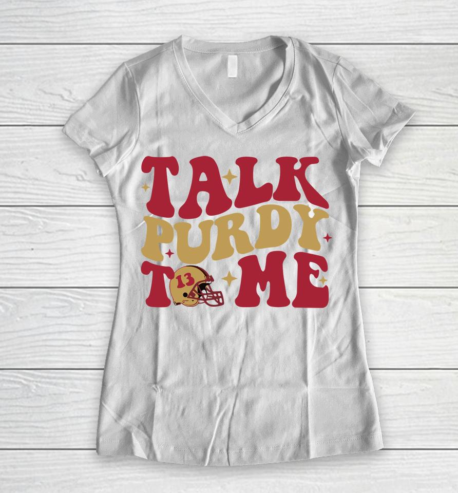 San Francisco 49Ers Talk Purdy To Me Women V-Neck T-Shirt