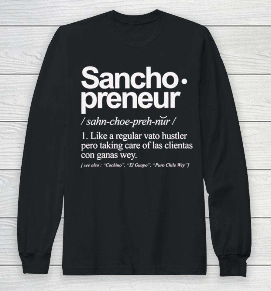 Sancho Preneur Like A Regular Vato Hustler Pero Taking Care Of Las Clientas Con Ganas Wey Long Sleeve T-Shirt