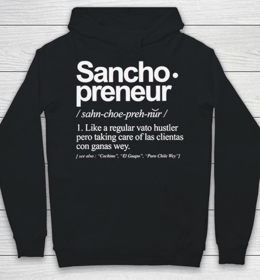 Sancho Preneur Like A Regular Vato Hustler Pero Taking Care Of Las Clientas Con Ganas Wey Hoodie