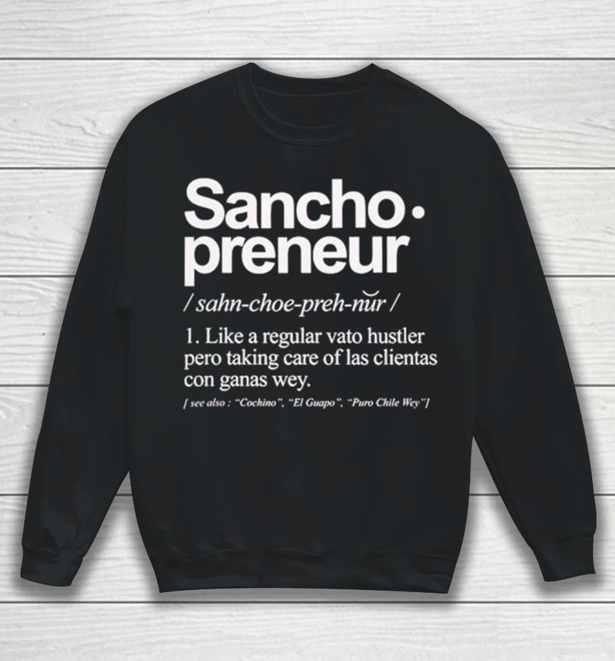Sancho Preneur Like A Regular Vato Hustler Pero Taking Care Of Las Clientas Con Ganas Wey Sweatshirt