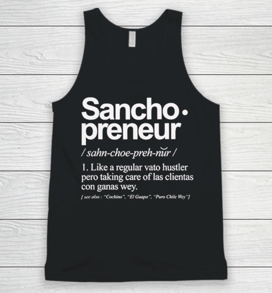 Sancho Preneur Like A Regular Vato Hustler Pero Taking Care Of Las Clientas Con Ganas Wey Unisex Tank Top