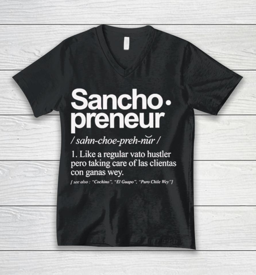 Sancho Preneur Like A Regular Vato Hustler Pero Taking Care Of Las Clientas Con Ganas Wey Unisex V-Neck T-Shirt