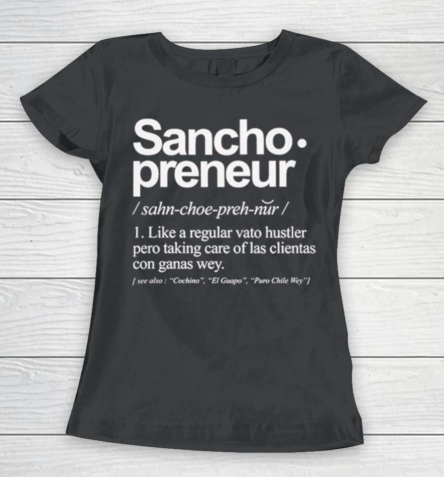 Sancho Preneur Like A Regular Vato Hustler Pero Taking Care Of Las Clientas Con Ganas Wey Women T-Shirt