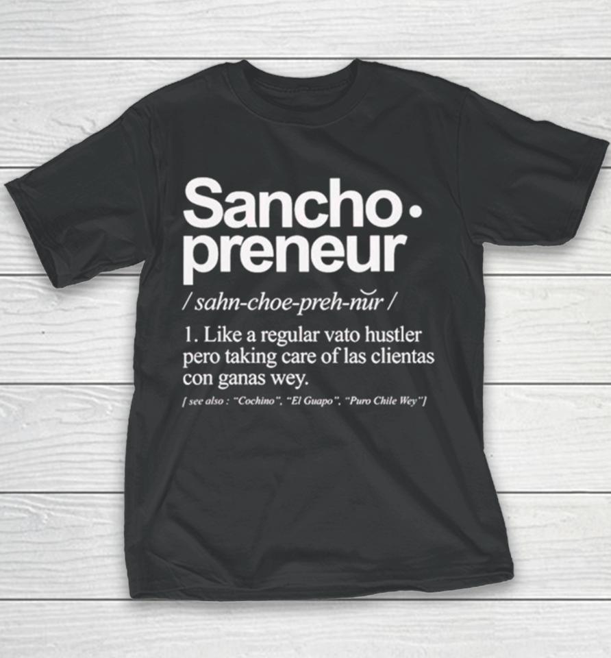 Sancho Preneur Like A Regular Vato Hustler Pero Taking Care Of Las Clientas Con Ganas Wey Youth T-Shirt