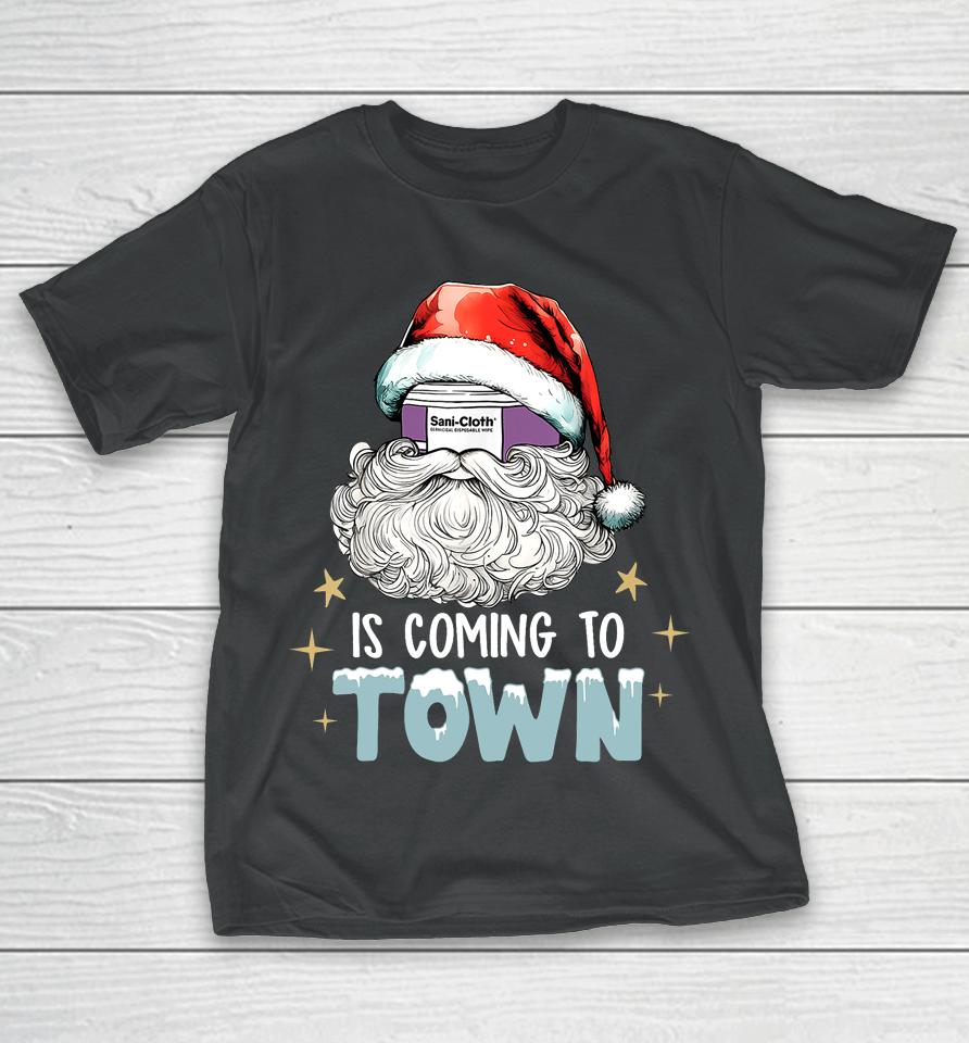 Sani Cloth Is Coming To Town Ugly Christmas Nurse Rn Aid T-Shirt