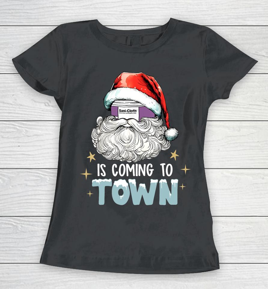 Sani Cloth Is Coming To Town Ugly Christmas Nurse Rn Aid Women T-Shirt
