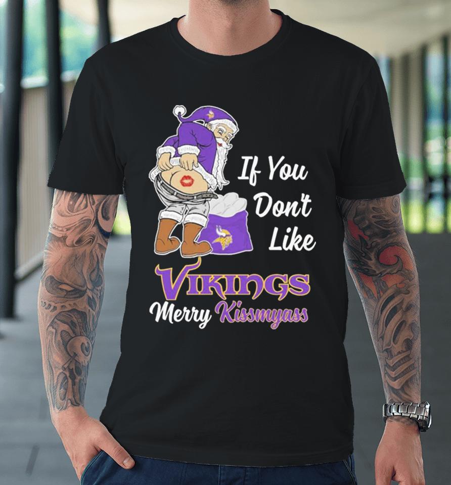 Santa Butt If You Don’t Like Minnesota Vikings Merry Kissmyass Christmas Premium T-Shirt
