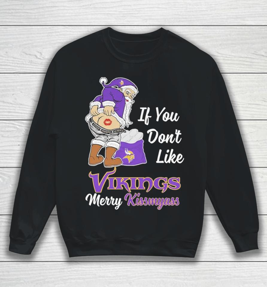 Santa Butt If You Don’t Like Minnesota Vikings Merry Kissmyass Christmas Sweatshirt