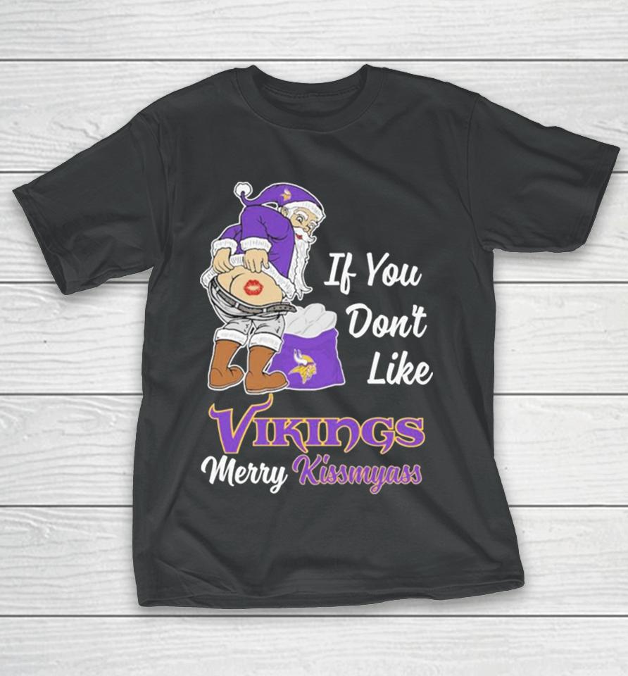 Santa Butt If You Don’t Like Minnesota Vikings Merry Kissmyass Christmas T-Shirt