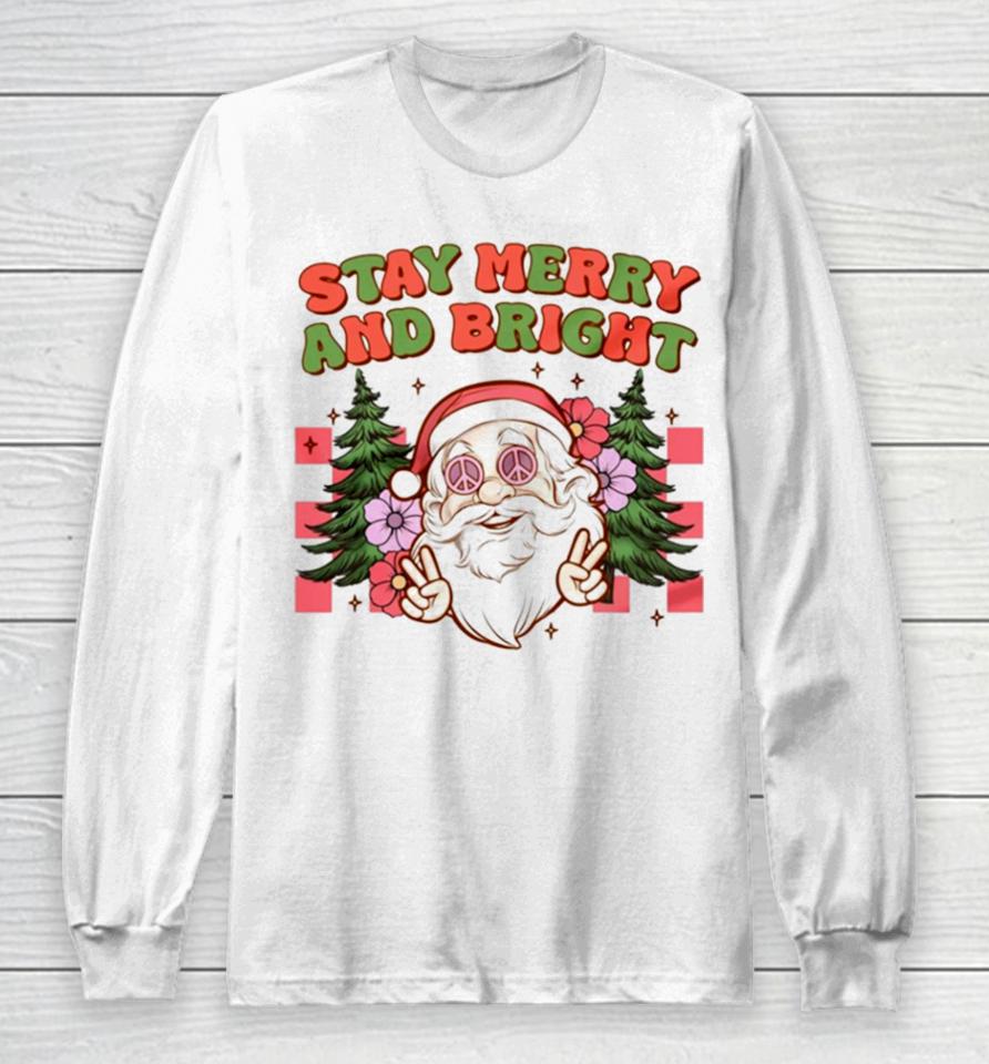 Santa Christmas Stay Merry And Bright Long Sleeve T-Shirt