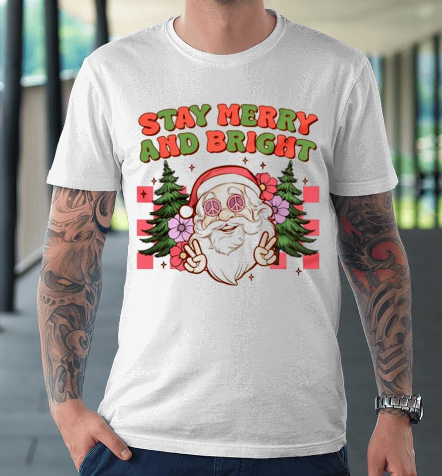 Santa Christmas Stay Merry And Bright Premium T-Shirt