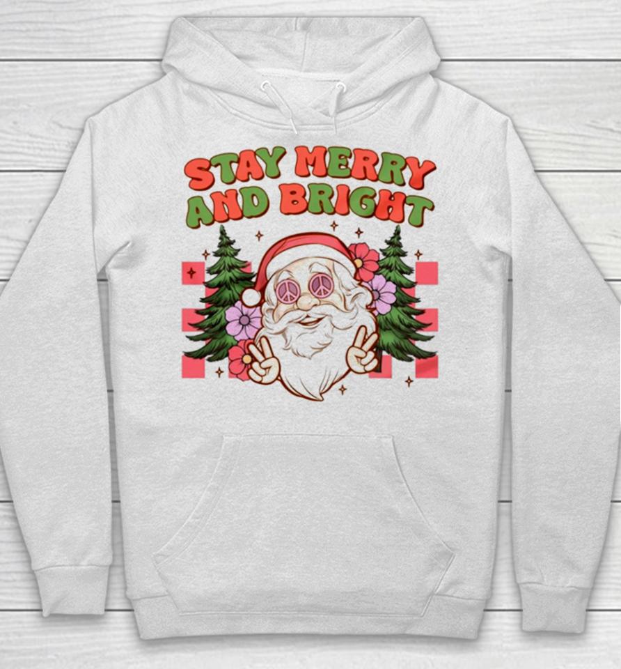 Santa Christmas Stay Merry And Bright Hoodie