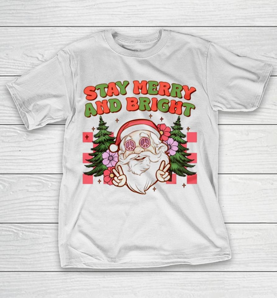 Santa Christmas Stay Merry And Bright T-Shirt