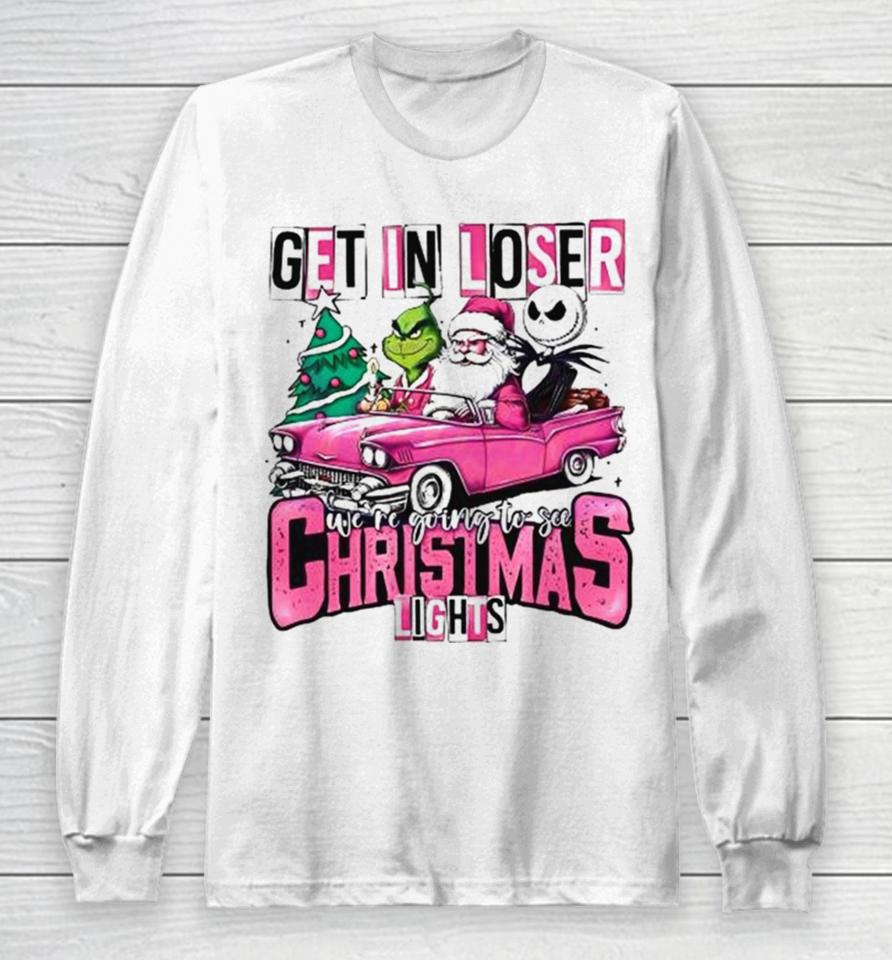 Santa Claus Grinch And Jack Skellington Get In Loser We’re Going To See Christmas Lights Long Sleeve T-Shirt