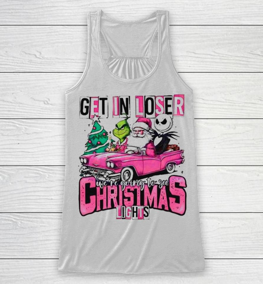 Santa Claus Grinch And Jack Skellington Get In Loser We’re Going To See Christmas Lights Racerback Tank