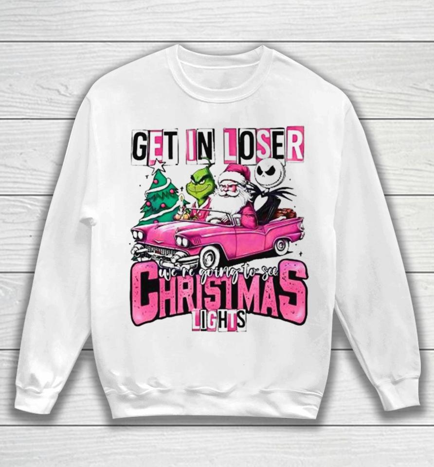 Santa Claus Grinch And Jack Skellington Get In Loser We’re Going To See Christmas Lights Sweatshirt