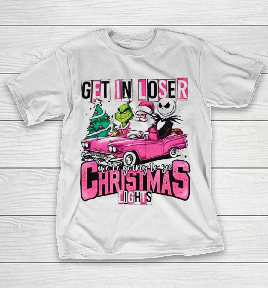 Santa Claus Grinch And Jack Skellington Get In Loser We’re Going To See Christmas Lights T-Shirt