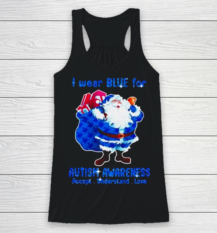 Santa Claus I Wear Blue For Autism Awareness Accept Understand Christmas 2023 Racerback Tank