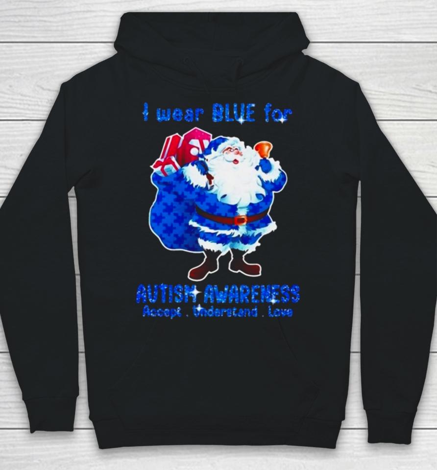 Santa Claus I Wear Blue For Autism Awareness Accept Understand Christmas 2023 Hoodie
