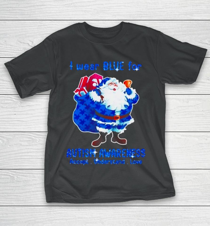 Santa Claus I Wear Blue For Autism Awareness Accept Understand Christmas 2023 T-Shirt
