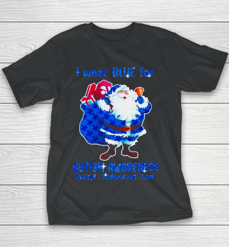 Santa Claus I Wear Blue For Autism Awareness Accept Understand Christmas 2023 Youth T-Shirt