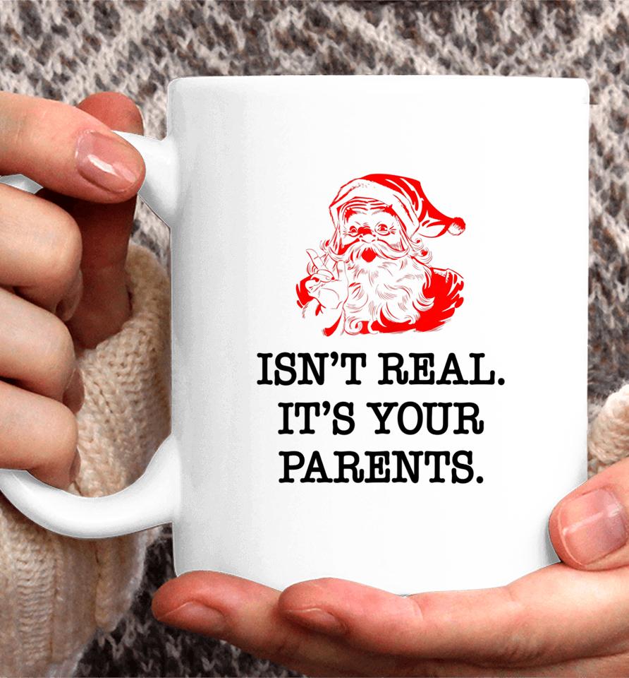 Santa Claus Isn't Real It's Your Parents Funny Christmas Coffee Mug