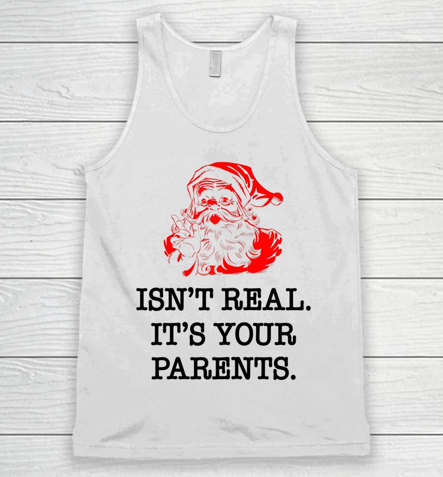 Santa Claus Isn't Real It's Your Parents Funny Christmas Unisex Tank Top