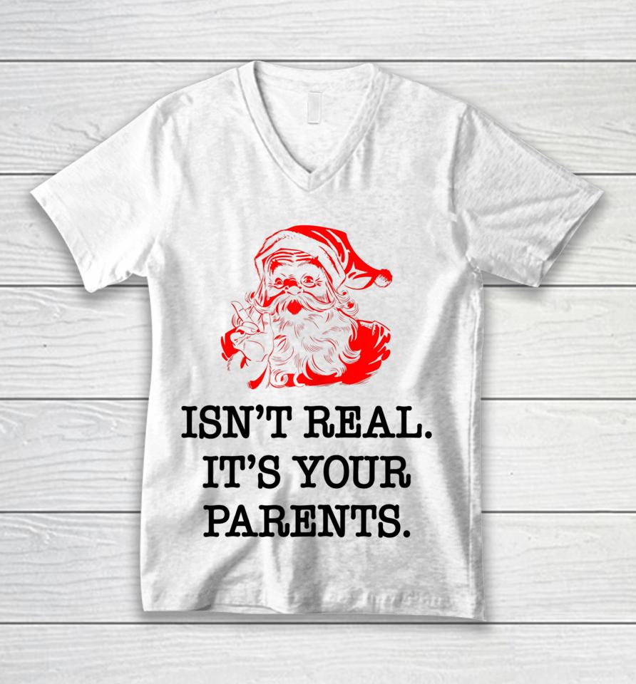 Santa Claus Isn't Real It's Your Parents Funny Christmas Unisex V-Neck T-Shirt