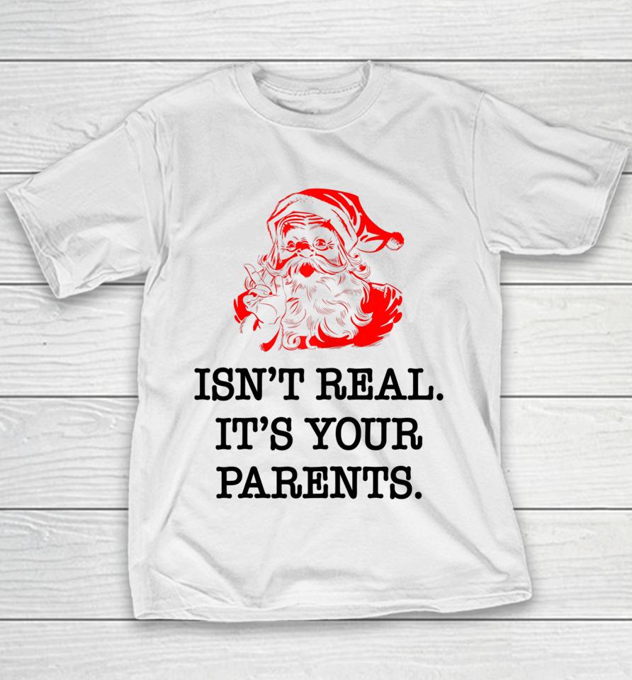 Santa Claus Isn't Real It's Your Parents Funny Christmas Youth T-Shirt