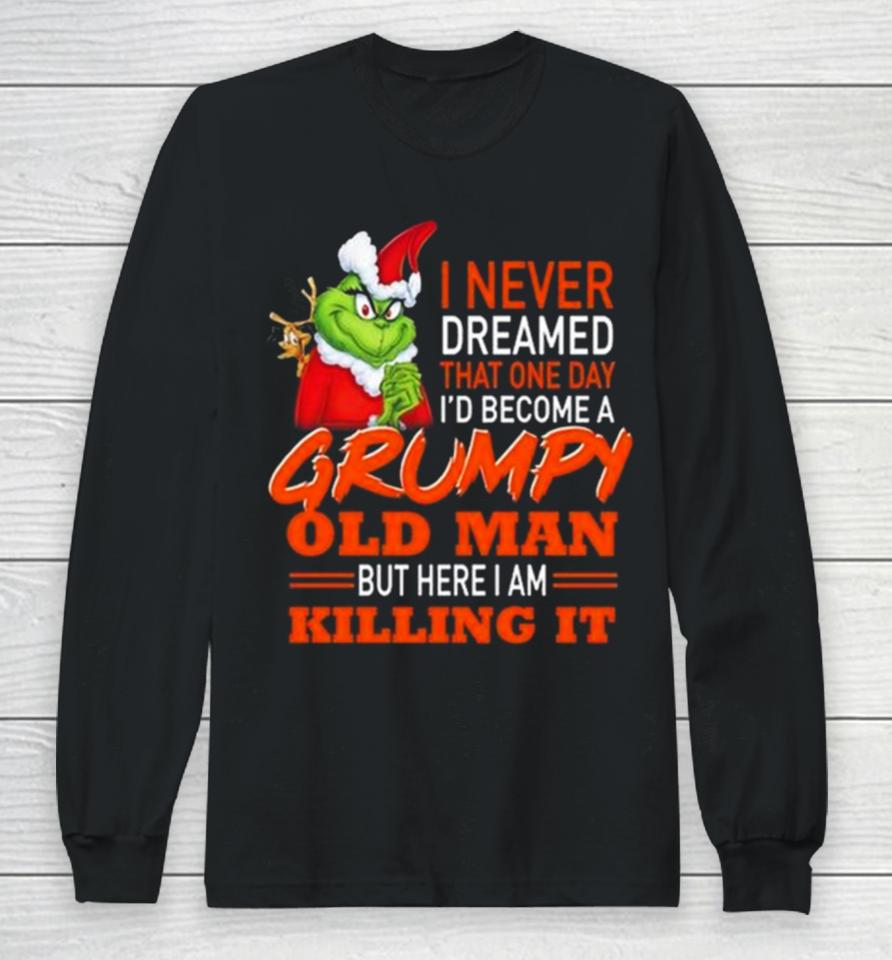 Santa Grinch I Never Dreamed That One Day I’d Become A Grumpy Old Man But Here I Am Killing It Long Sleeve T-Shirt