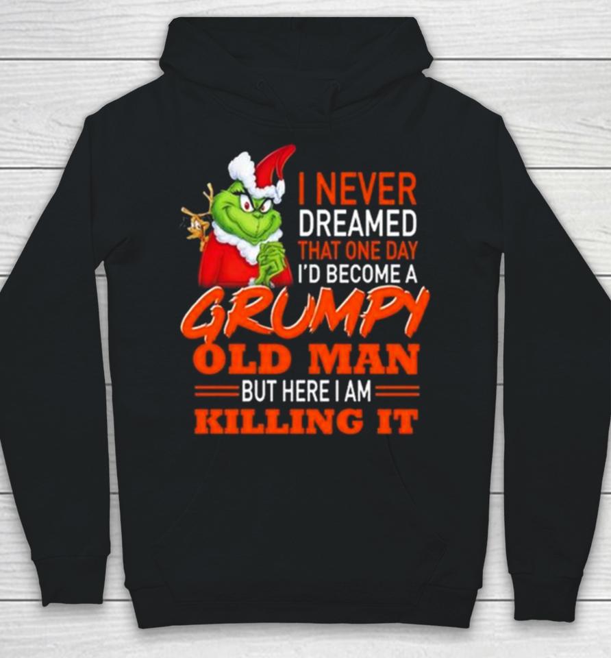 Santa Grinch I Never Dreamed That One Day I’d Become A Grumpy Old Man But Here I Am Killing It Hoodie