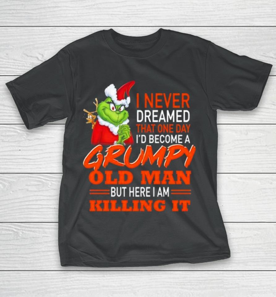Santa Grinch I Never Dreamed That One Day I’d Become A Grumpy Old Man But Here I Am Killing It T-Shirt