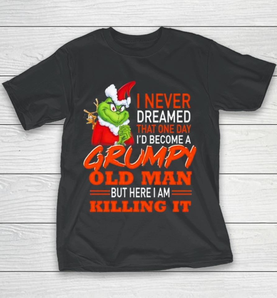 Santa Grinch I Never Dreamed That One Day I’d Become A Grumpy Old Man But Here I Am Killing It Youth T-Shirt