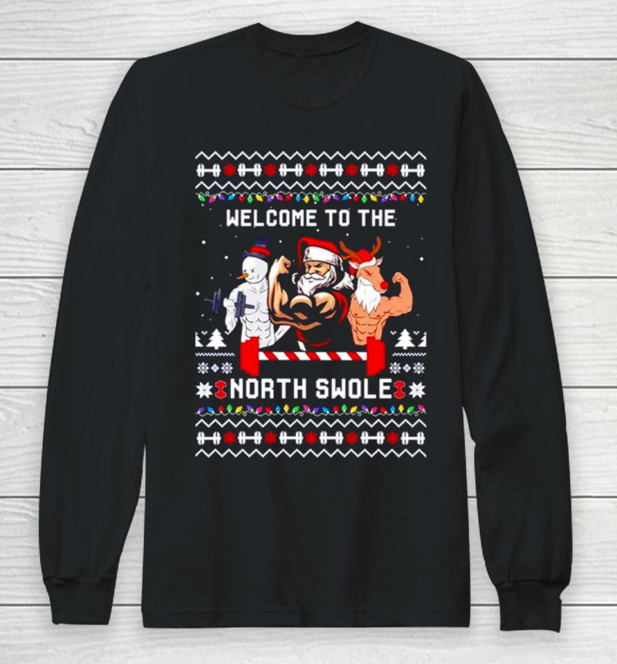 Santa Snowman Reindeer Welcome To The North Swole Ugly Christmas Long Sleeve T-Shirt