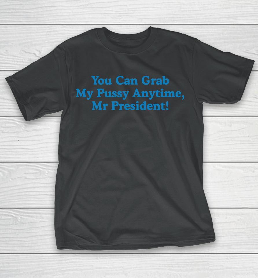 Sarah Larchmont You Can Grab My Pussy Anytime Mr President T-Shirt