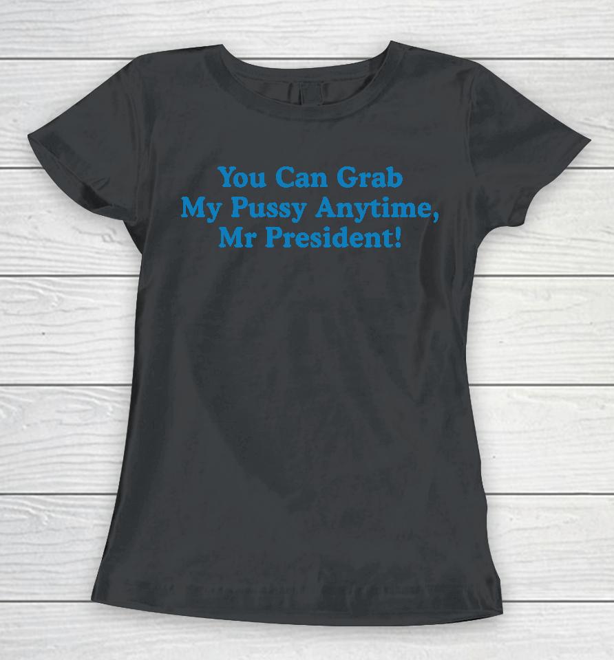 Sarah Larchmont You Can Grab My Pussy Anytime Mr President Women T-Shirt