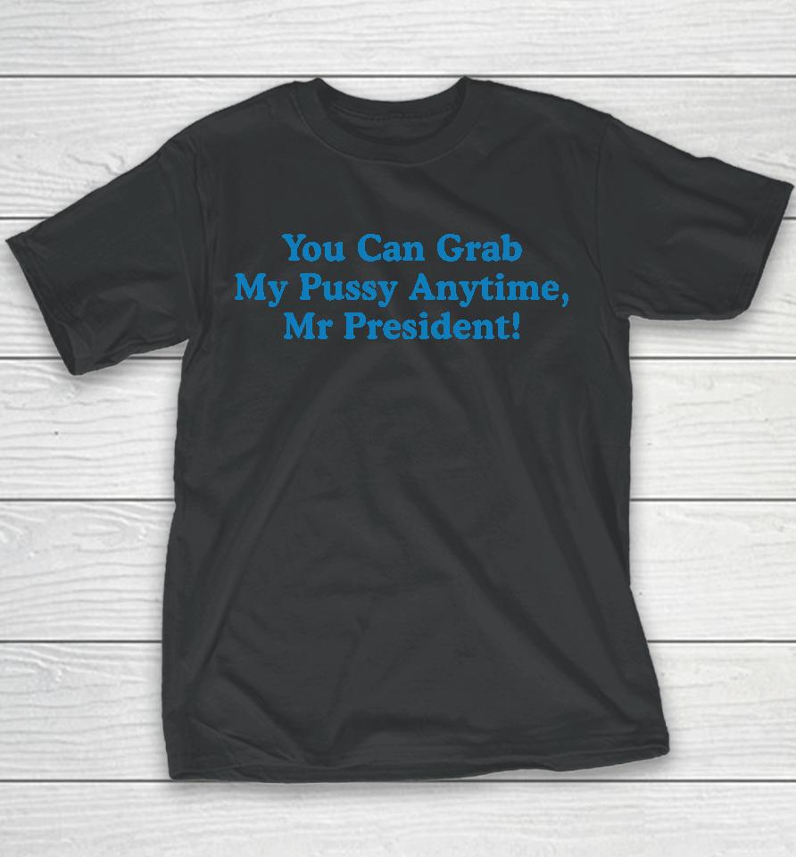Sarah Larchmont You Can Grab My Pussy Anytime Mr President Youth T-Shirt