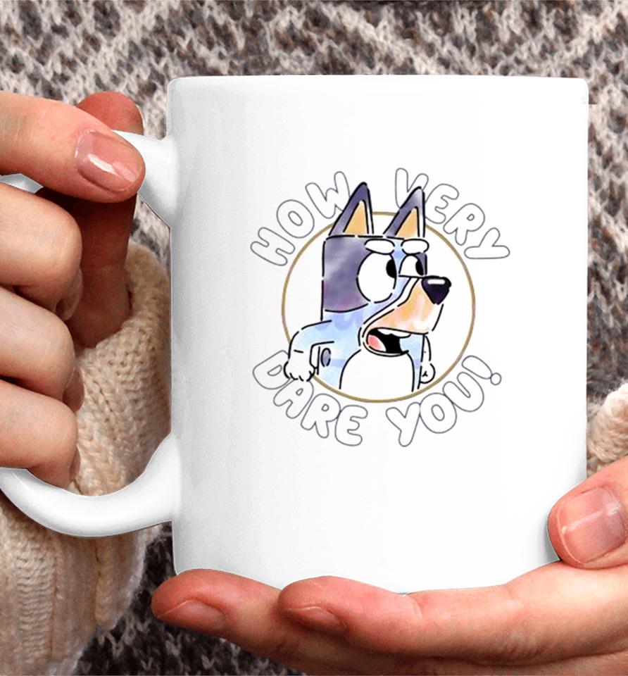 Sarcastic Bluey Bandit How Very Dare You Coffee Mug