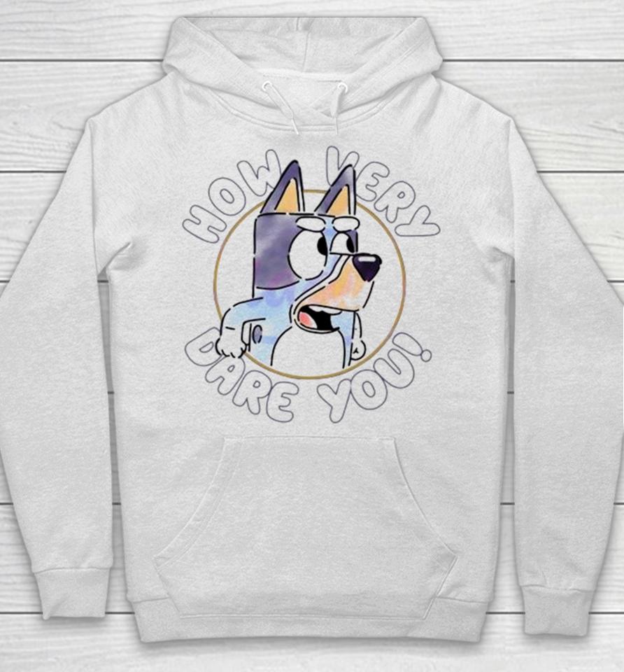 Sarcastic Bluey Bandit How Very Dare You Hoodie