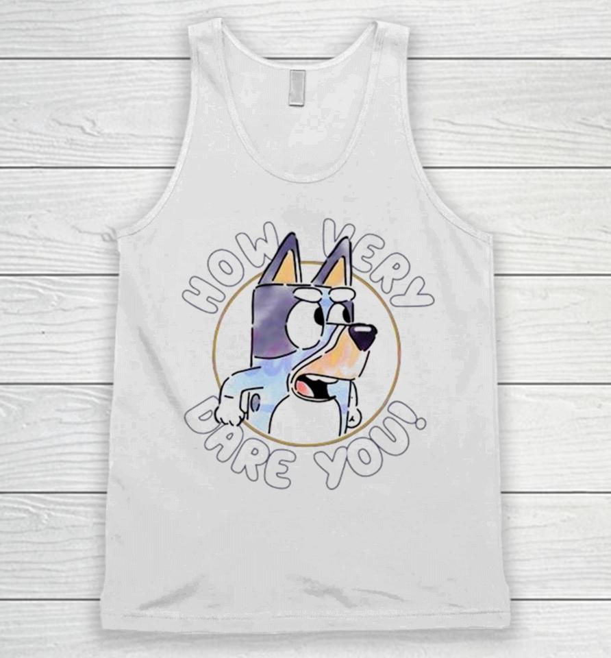 Sarcastic Bluey Bandit How Very Dare You Unisex Tank Top