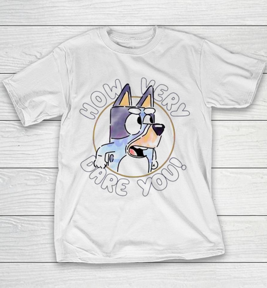 Sarcastic Bluey Bandit How Very Dare You Youth T-Shirt