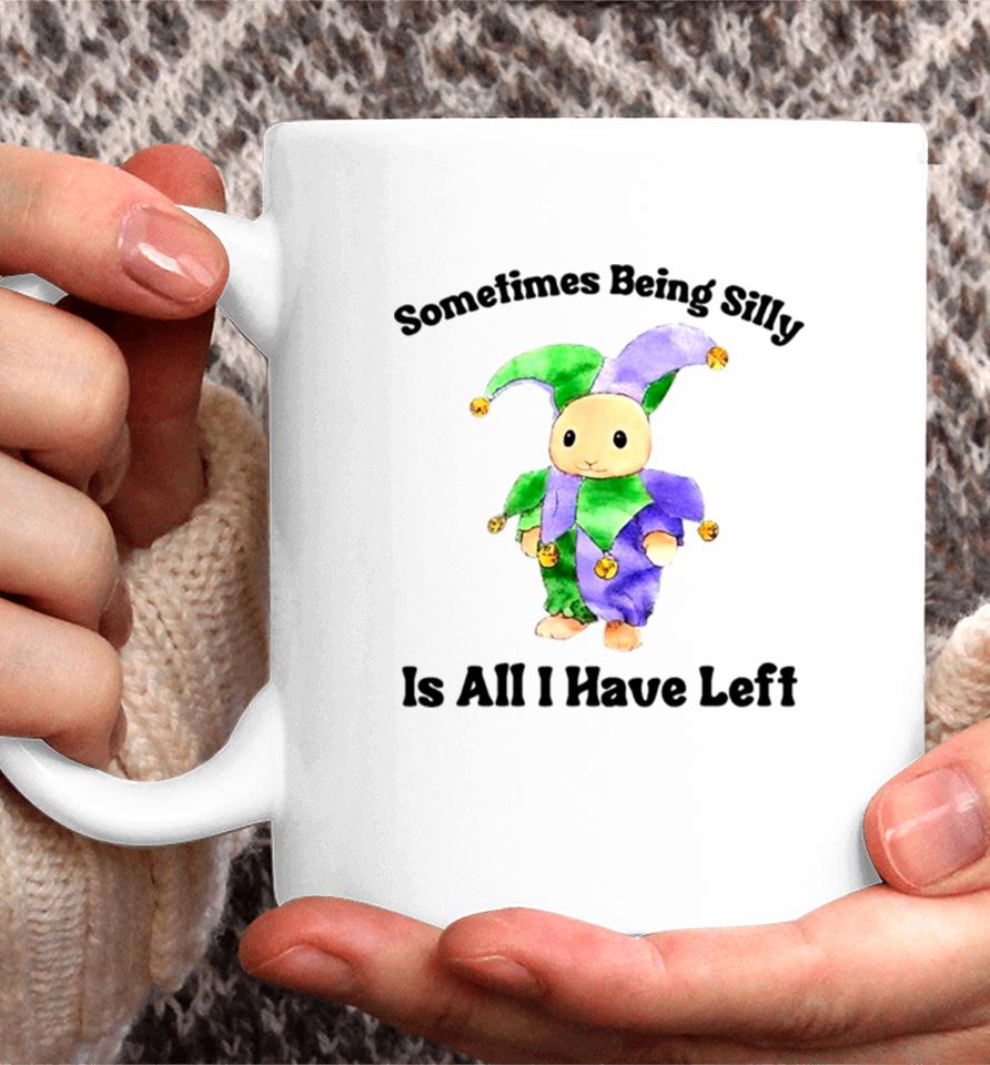 Sarcastic Sometimes Being Silly Is All I Have Left Coffee Mug