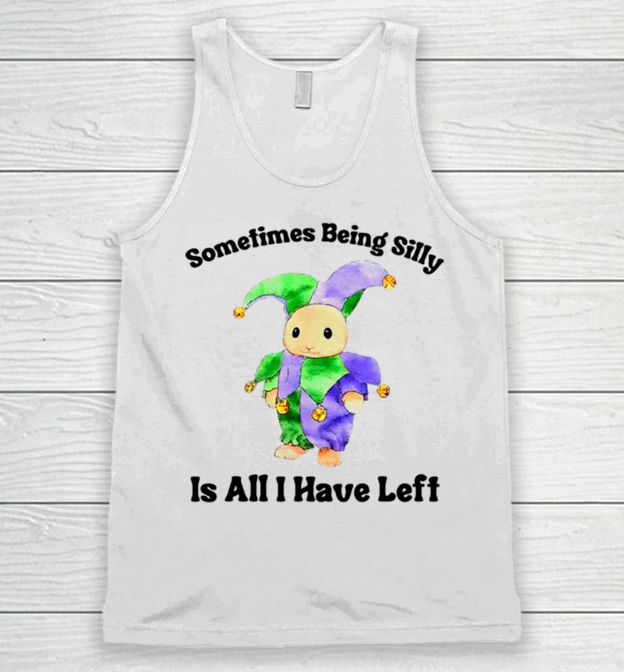 Sarcastic Sometimes Being Silly Is All I Have Left Unisex Tank Top