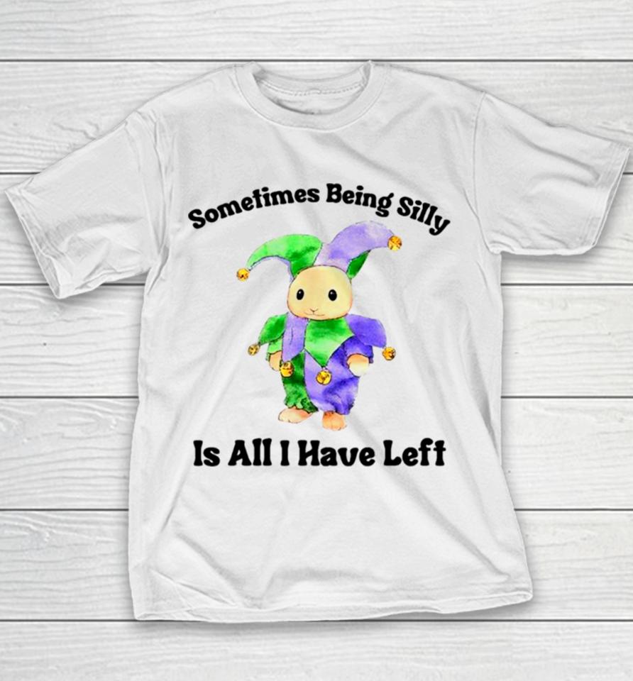 Sarcastic Sometimes Being Silly Is All I Have Left Youth T-Shirt