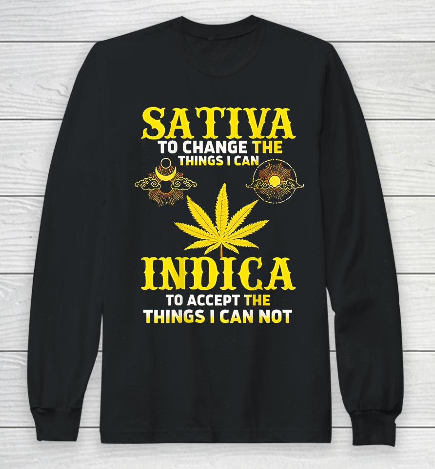 Sativa To Change The Things I Can Weed Canabis Indica Long Sleeve T-Shirt